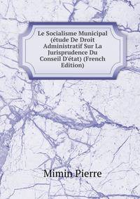 Le Socialisme Municipal (?tude De Droit Administratif Sur La Jurisprudence Du Conseil D'?tat) (French Edition)