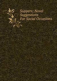 Suppers; Novel Suggestions For Social Occasions