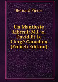 Un Manifeste Liberal: M.l.-o. David Et Le Clerge Canadien (French Edition)