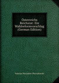 Osterreichs Reichsrat: Ein Wahlreformvorschlag (German Edition)