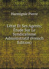 L'?tat Et Ses Agents; ?tude Sur Le Syndicalisme Administratif (French Edition)