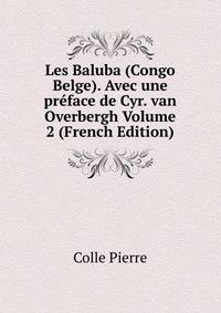Les Baluba (Congo Belge). Avec une preface de Cyr. van Overbergh Volume 2 (French Edition)