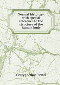 Normal histology, with special reference to the structure of the human body
