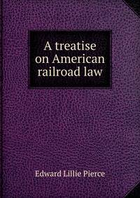 A treatise on American railroad law