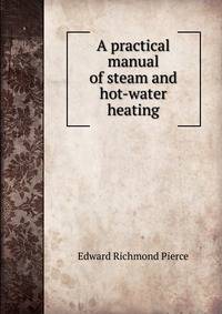 A practical manual of steam and hot-water heating