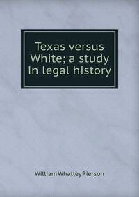 Texas versus White; a study in legal history