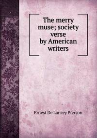 The merry muse; society verse by American writers