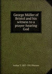 George Muller of Bristol and his witness to a prayer-hearing God