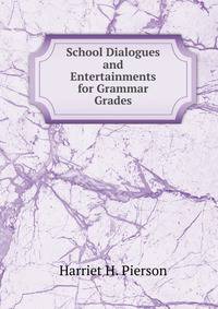 School Dialogues and Entertainments for Grammar Grades