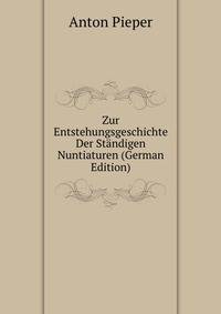 Zur Entstehungsgeschichte Der Standigen Nuntiaturen (German Edition)