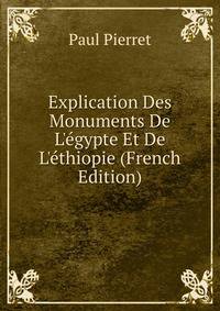 Explication Des Monuments De L'?gypte Et De L'?thiopie (French Edition)