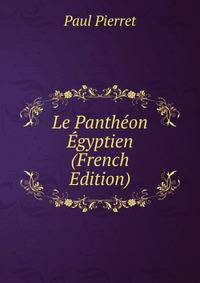 Le Pantheon Egyptien (French Edition)