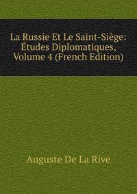 La Russie Et Le Saint-Siege: Etudes Diplomatiques, Volume 4 (French Edition)