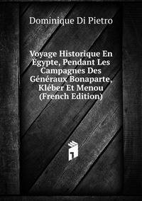 Voyage Historique En Egypte, Pendant Les Campagnes Des Generaux Bonaparte, Kleber Et Menou (French Edition)
