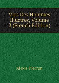 Vies Des Hommes Illustres, Volume 2 (French Edition)