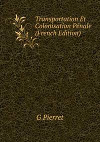 Transportation Et Colonisation Penale (French Edition)