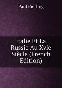 Italie Et La Russie Au Xvie Siecle (French Edition)