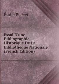 Essai D'une Bibliographie Historique De La Biblioth?que Nationale (French Edition)