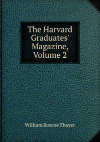 The Harvard Graduates' Magazine, Volume 2