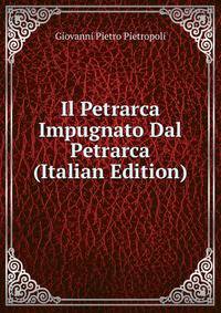 Il Petrarca Impugnato Dal Petrarca (Italian Edition)