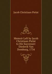 Memoir Left by Jacob Christiaan Pielat to His Successor: Diederik Van Domburg, 1734