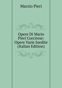 Opere Di Mario Pieri Corcirese: Opere Varie Inedite (Italian Edition)