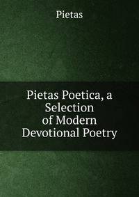 Pietas Poetica, a Selection of Modern Devotional Poetry