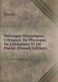 Melanges Historiques, Critiques, De Physique, De Litterature Et De Poesie (French Edition)
