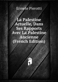 La Palestine Actuelle, Dans Ses Rapports Avec La Palestine Ancienne (French Edition)