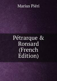 P?trarque &amp; Ronsard (French Edition)
