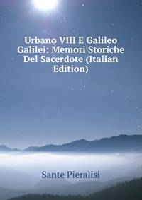 Urbano VIII E Galileo Galilei: Memori Storiche Del Sacerdote (Italian Edition)