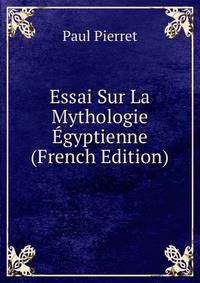 Essai Sur La Mythologie Egyptienne (French Edition)