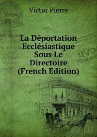 La Deportation Ecclesiastique Sous Le Directoire (French Edition)