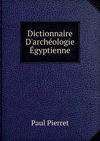 Dictionnaire D'arch?ologie ?gyptienne