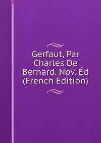Gerfaut, Par Charles De Bernard. Nov. Ed (French Edition)