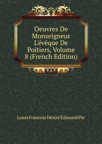 Oeuvres De Monseigneur L'?v?que De Poitiers, Volume 8 (French Edition)