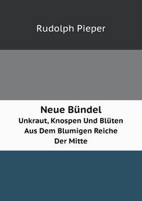 Neue Bundel: Unkraut, Knospen Und Bluten Aus Dem Blumigen Reiche Der Mitte (German Edition)