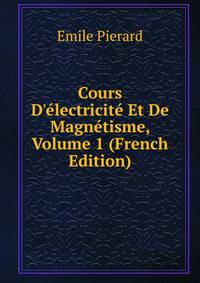 Cours D'?lectricit? Et De Magn?tisme, Volume 1 (French Edition)
