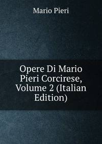 Opere Di Mario Pieri Corcirese, Volume 2 (Italian Edition)