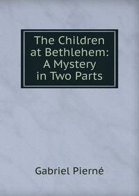 The Children at Bethlehem: A Mystery in Two Parts