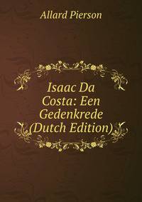 Isaac Da Costa: Een Gedenkrede (Dutch Edition)