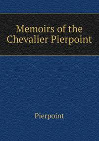 Memoirs of the Chevalier Pierpoint