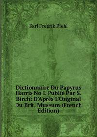 Dictionnaire Du Papyrus Harris No L Publi? Par S. Birch: D'Apr?s L'Original Du Brit. Museum (French Edition)