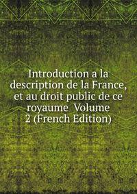 Introduction a la description de la France, et au droit public de ce royaume Volume 2 (French Edition)