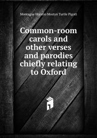 Common-room carols and other verses and parodies chiefly relating to Oxford