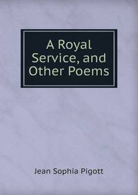 A Royal Service, and Other Poems