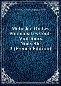 Metusko, On Les Polonais Les Cent-Vint Jours Nouvelle 3 (French Edition)