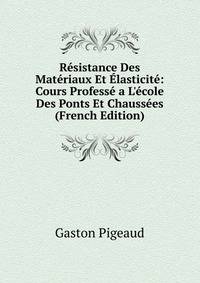 R?sistance Des Mat?riaux Et ?lasticit?: Cours Profess? a L'?cole Des Ponts Et Chauss?es (French Edition)