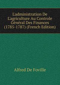 L'administration De L'agriculture Au Controle G?n?ral Des Finances (1785-1787) (French Edition)