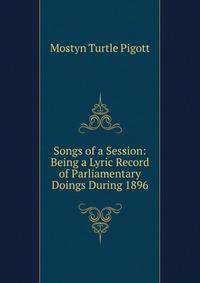 Songs of a Session: Being a Lyric Record of Parliamentary Doings During 1896